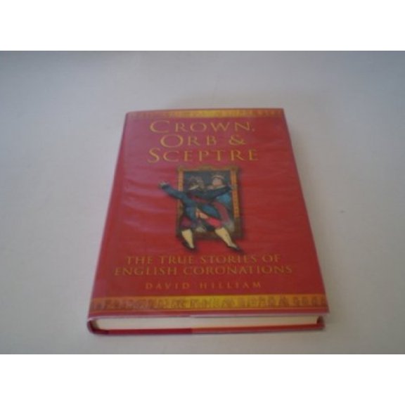 Pre-Owned Crown, Orb, and Sceptre: The True Stories of English Coronations (Hardcover) 0750925388 9780750925389
