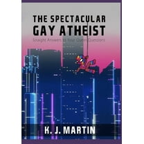 The Spectacular Gay Atheist: The Spectacular Gay Atheist (Paperback)