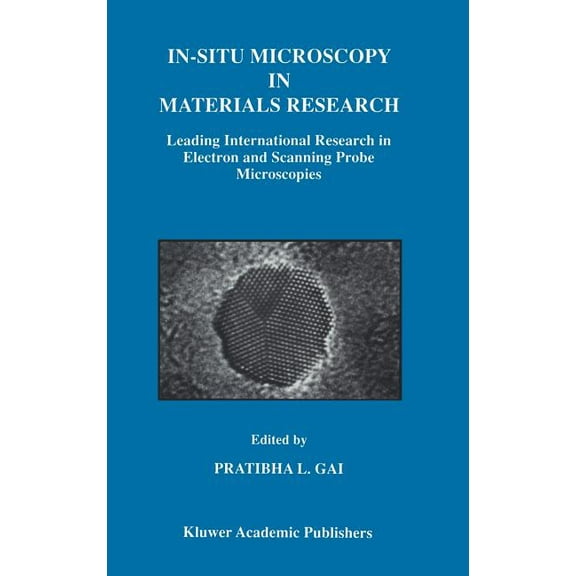 In-Situ Microscopy in Materials Research: Leading International Research in Electron and Scanning Probe Microscopies, (Hardcover)