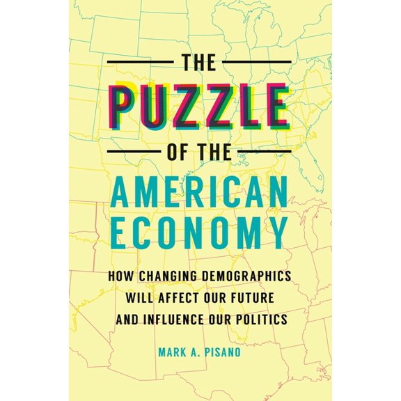 The Puzzle of the American Economy: How Changing Demographics Will Affect Our Future and Influence Our Politics, (Paperback)