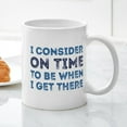 thumbnail image 3 of CafePress - I Consider On Time Mug - 11 oz Ceramic Mug - Novelty Coffee Tea Cup, 3 of 4