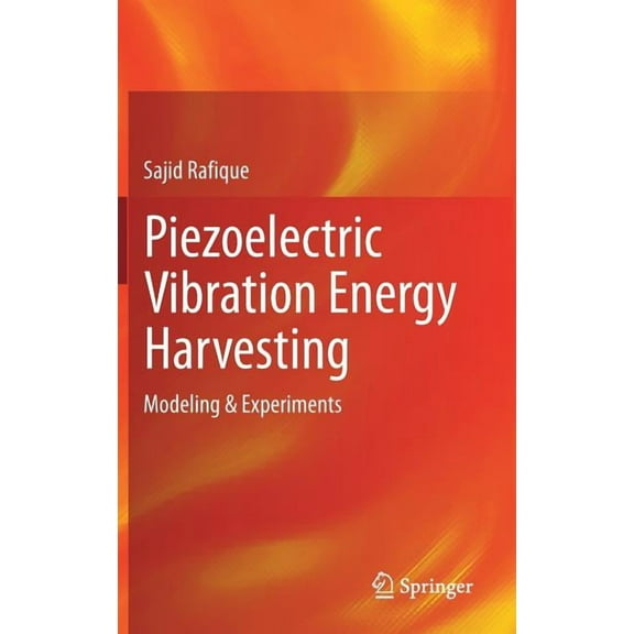 Piezoelectric Vibration Energy Harvesting: Modeling & Experiments, (Hardcover)