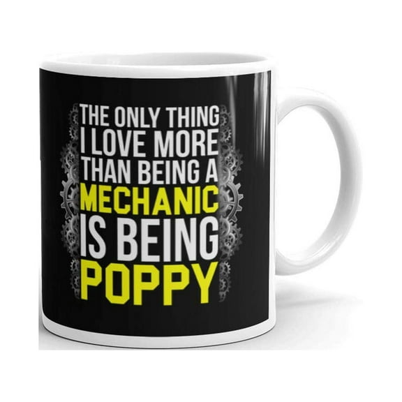 The Only Thing i Love More Than Being a Mechanic is Being Poppy Coffee Tea Ceramic Mug Office Work Cup Gift 11 oz