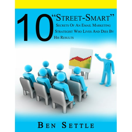 10 “Street-Smart” Secrets of an Email Marketing Strategist Who Lives and Dies by His Results -