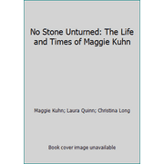 No Stone Unturned: The Life and Times of Maggie Kuhn [Hardcover - Used]