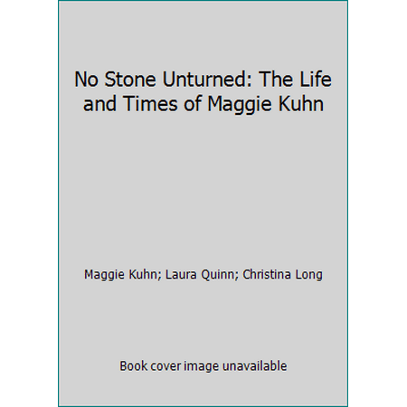 No Stone Unturned: The Life and Times of Maggie Kuhn [Hardcover - Used]