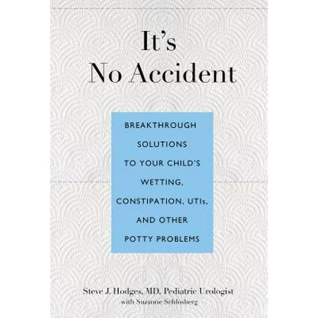 It's No Accident : Breakthrough Solutions to Your Child's Wetting, Constipation, UTIs, and Other Potty (The Best Medicine For Uti)