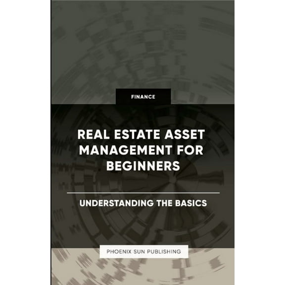 Real Estate Asset Management for Beginners - Understanding the Basics, (Paperback)