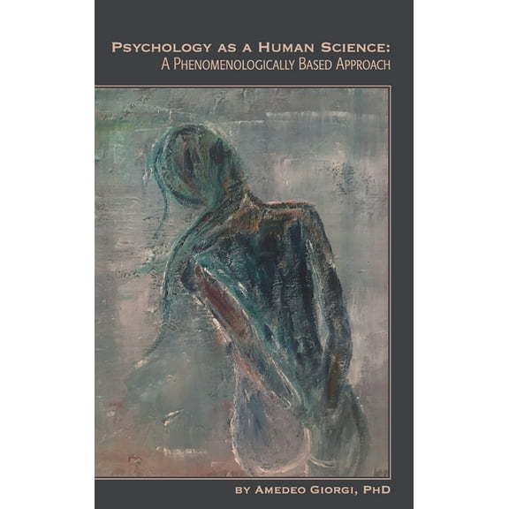 Psychology as a Human Science: A Phenomenologically Based Approach, (Hardcover)