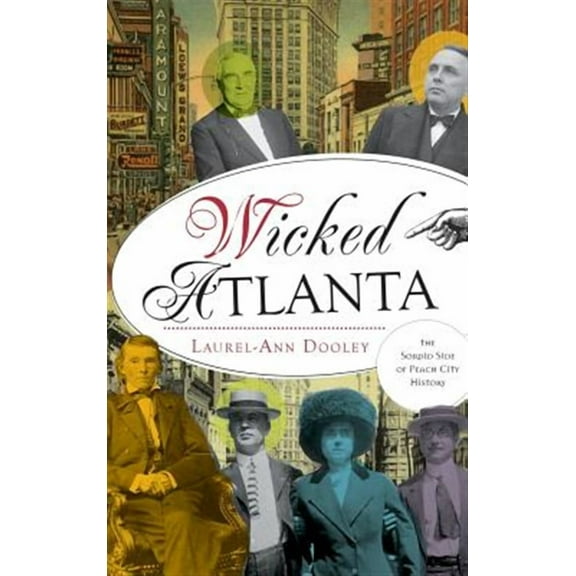 Wicked Atlanta: The Sordid Side of Peach City History (Hardcover)