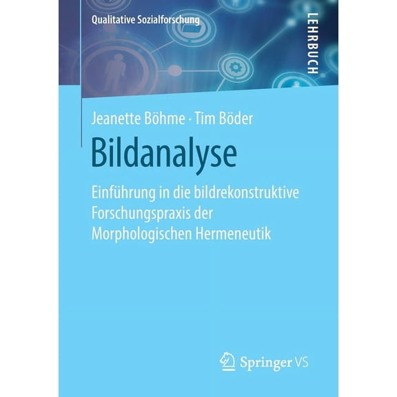 Qualitative Sozialforschung Bildanalyse: EinfÃ¼hrung in Die Bildrekonstruktive Forschungspraxis Der Morphologischen Hermeneutik, (Paperback)