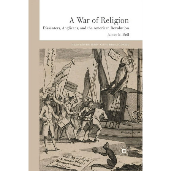 Studies in Modern History A War of Religion: Dissenters, Anglicans and the American Revolution, (Paperback)