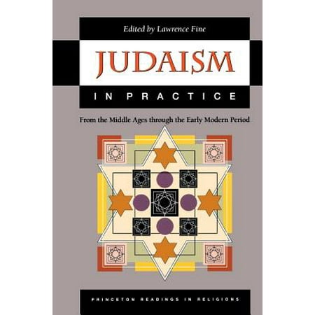 Judaism in Practice : From the Middle Ages Through the Early Modern Period