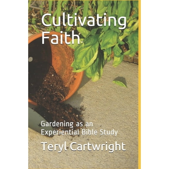 Cultivating Faith: Gardening as an Experiential Bible Study, (Paperback)