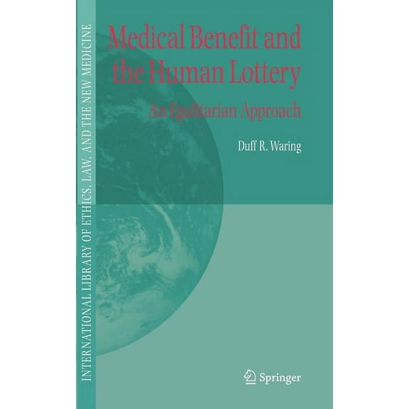 International Library of Ethics, Law, an Medical Benefit and the Human Lottery: An Egalitarian Approach to Patient Selection, Book 22, (Hardcover)