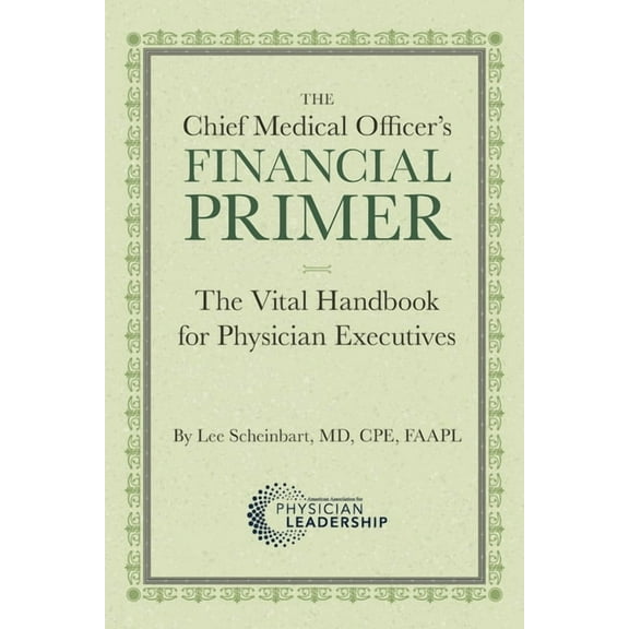 The Chief Medical Officer's Financial Primer: The Vital Handbook for Physician Executives, (Paperback)