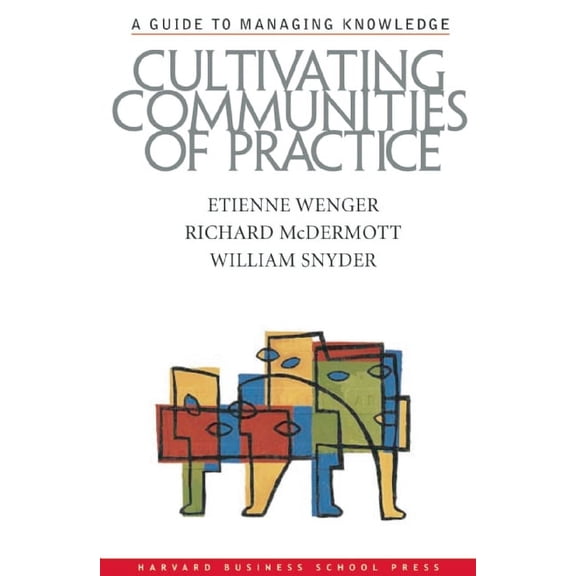 Cultivating Communities of Practice: A Guide to Managing Knowledge, (Hardcover)