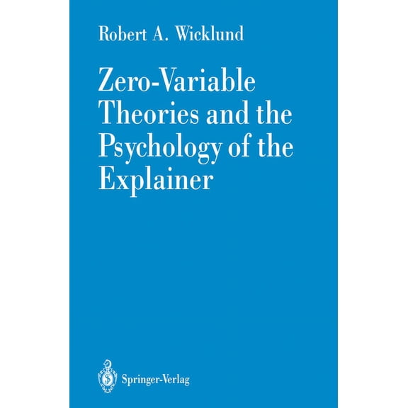 Zero-Variable Theories and the Psychology of the Explainer, (Hardcover)