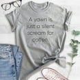 thumbnail image 2 of A Yawn Is Just A Silent Scream For Coffee T-shirt, Unisex Women's Men's Shirt, Funny Coffee T-shirt, Heather Gray, 3X-Large, 2 of 6