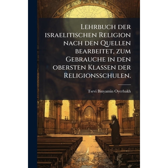 Lehrbuch der israelitischen Religion nach den Quellen bearbeitet, zum Gebrauche in den obersten Klassen der Religionsschulen. (Paperback)