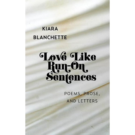 Love Like Run-On Sentences: Poems, Prose, And Letters, (Paperback)