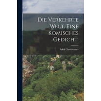 Die Verkehrte Welt. Eine komisches Gedicht. (Paperback)