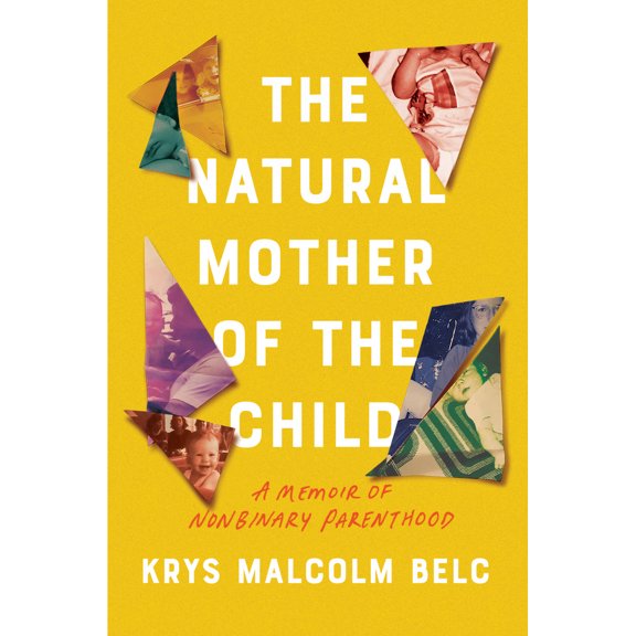 Pre-Owned The Natural Mother of the Child: A Memoir of Nonbinary Parenthood (Hardcover) 1640094385 9781640094383