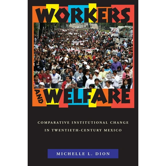 Pitt Latin American Workers and Welfare: Comparative Institutional Change in Twentieth-Century Mexico, Book 349, (Paperback)