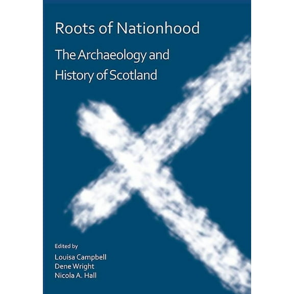 Roots of Nationhood: The Archaeology and History of Scotland (Paperback)