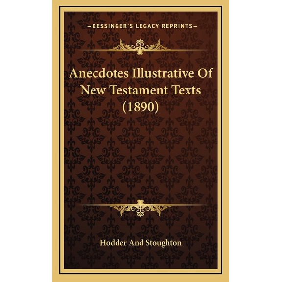 Anecdotes Illustrative Of New Testament Texts (1890) (Hardcover)