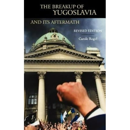 The Breakup of Yugoslavia and Its Aftermath: Revised Edition