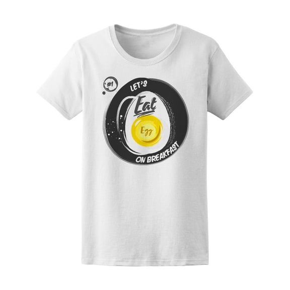 Let's Eat Egg On Breakfast T-Shirt Women -Image by Shutterstock, Female x-Large