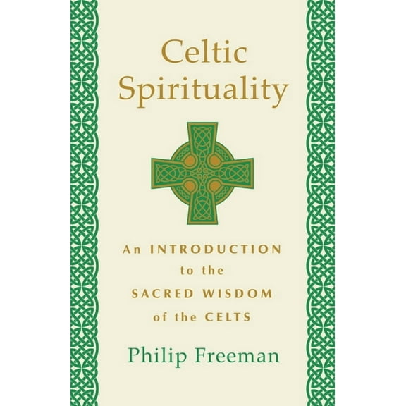 Celtic Spirituality: An Introduction to the Sacred Wisdom of the Celts, (Paperback)