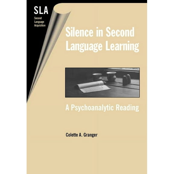 Second Language Acquisition Silence in Second Language Acquistion: A Psychoanalytic Reading, Book 6, (Paperback)