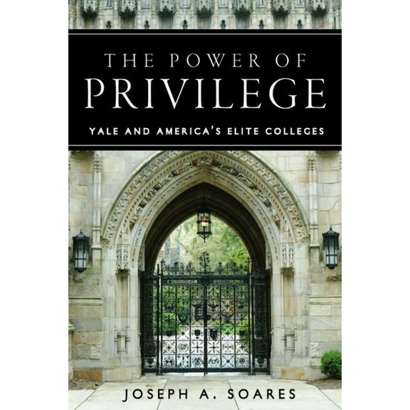 The Power of Privilege: Yale and America's Elite Colleges, (Hardcover)