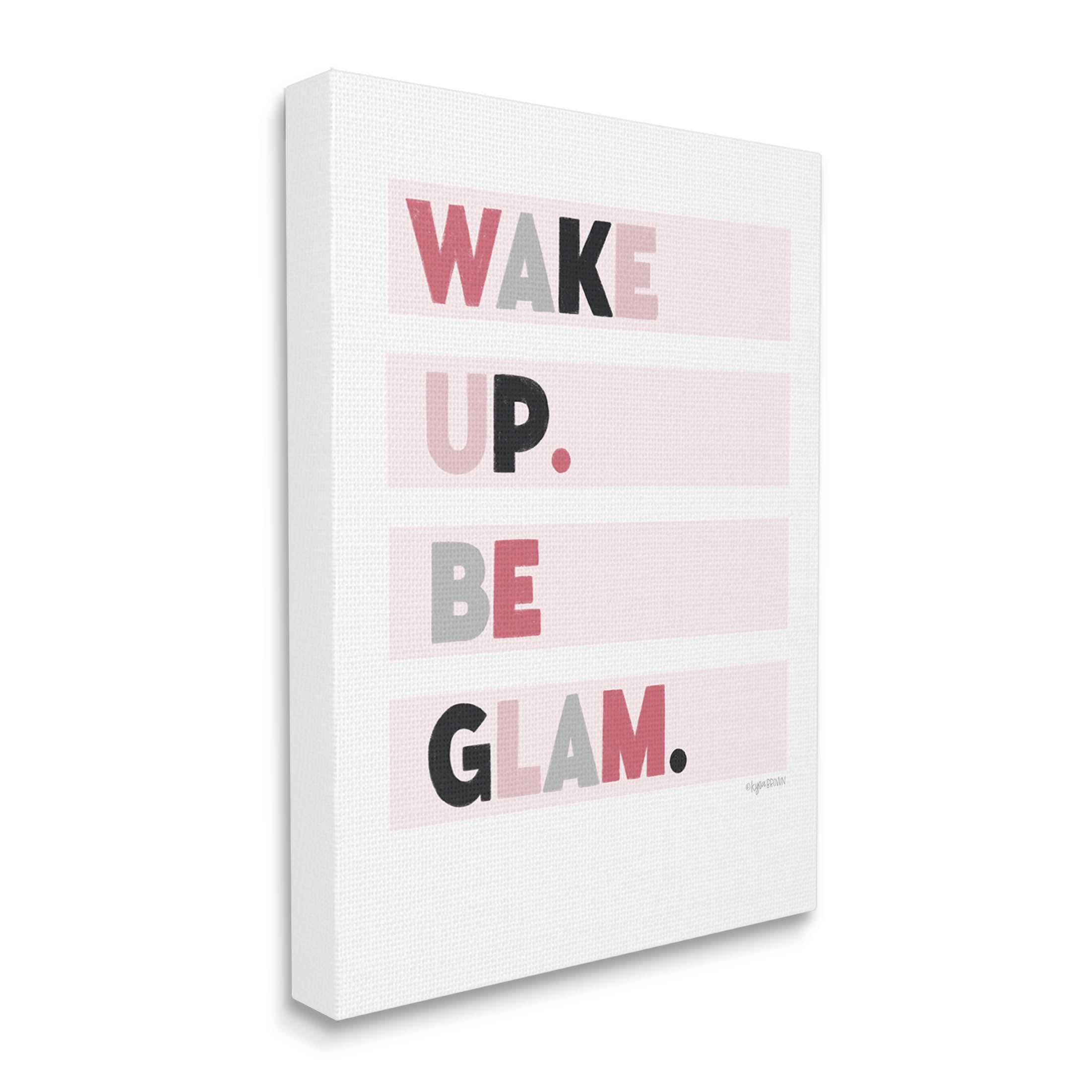 Stupell Industries Wake Up Be Glam Pink Motivating Phrase Graphic Art Gallery Wrapped Canvas Print Wall Art, Design by Kyra Brown