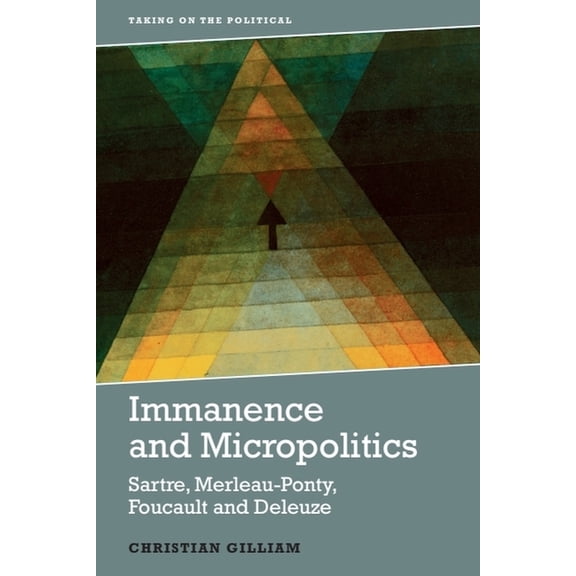 Taking on the Political Immanence and Micropolitics: Sartre, Merleau-Ponty, Foucault and Deleuze, (Paperback)