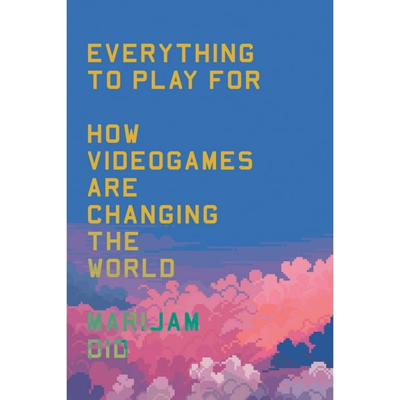 Everything to Play for: An Insider's Guide to How Videogames Are Changing Our World, (Paperback)