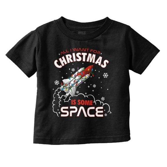 All I Want For Christmas Some Space Toddler Boy Girl T Shirt Infant Toddler Brisco Brands 6M