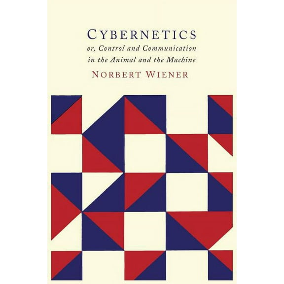 Cybernetics: Or the Control and Communication in the Animal and the Machine, (Paperback)