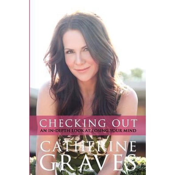 Pre-Owned Checking Out: An In-Depth Look At Losing Your Mind (Paperback) 1460914392 9781460914397