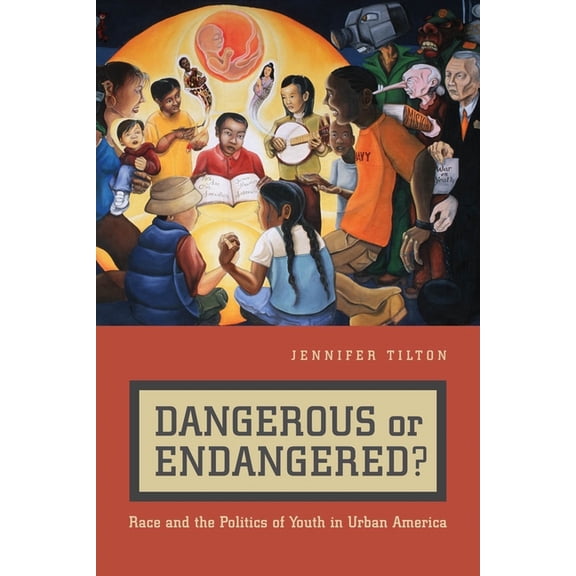Dangerous or Endangered?: Race and the Politics of Youth in Urban America, (Paperback)