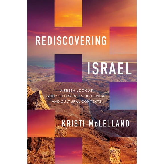 Rediscovering Israel: A Fresh Look at God's Story in Its Historical and Cultural Contexts, (Hardcover)