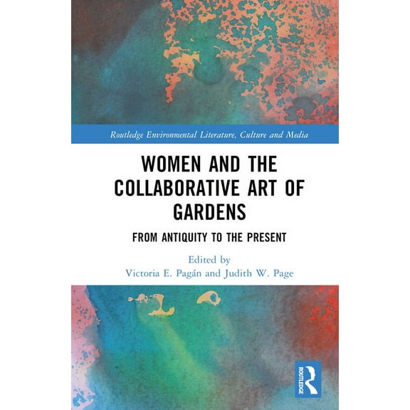 Routledge Environmental Literature, Cult Women and the Collaborative Art of Gardens: From Antiquity to the Present, (Hardcover)