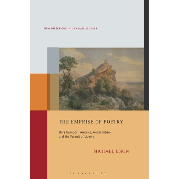 New Directions in German Studies The Emprise of Poetry: Durs GrÃ¼nbein, America, Antisemitism, and the Pursuit of Liberty, (Hardcover)