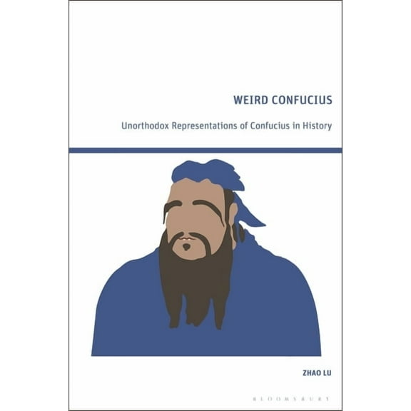 Weird Confucius: Unorthodox Representations of Confucius in History, (Hardcover)