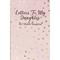 Letters To My Daughter: As I Watch You Grow - Pink Memory Keepsake For A New Mom As A Baby Shower Gift With Gold Foil Ef, (Paperback)