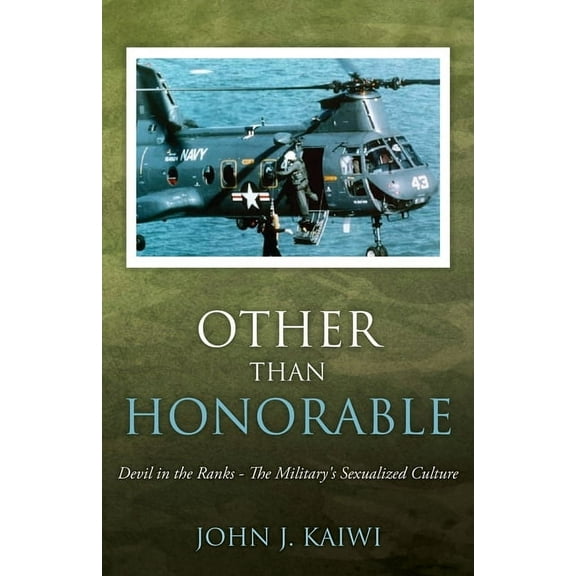 Other Than Honorable: Devil in the Ranks - The Military's Sexualized Culture, (Paperback)