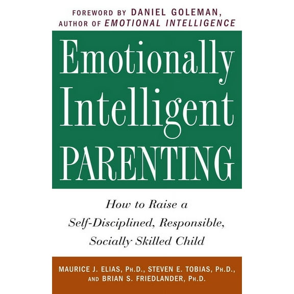 Emotionally Intelligent Parenting: How to Raise a Self-Disciplined, Responsible, Socially Skilled Child, (Paperback)
