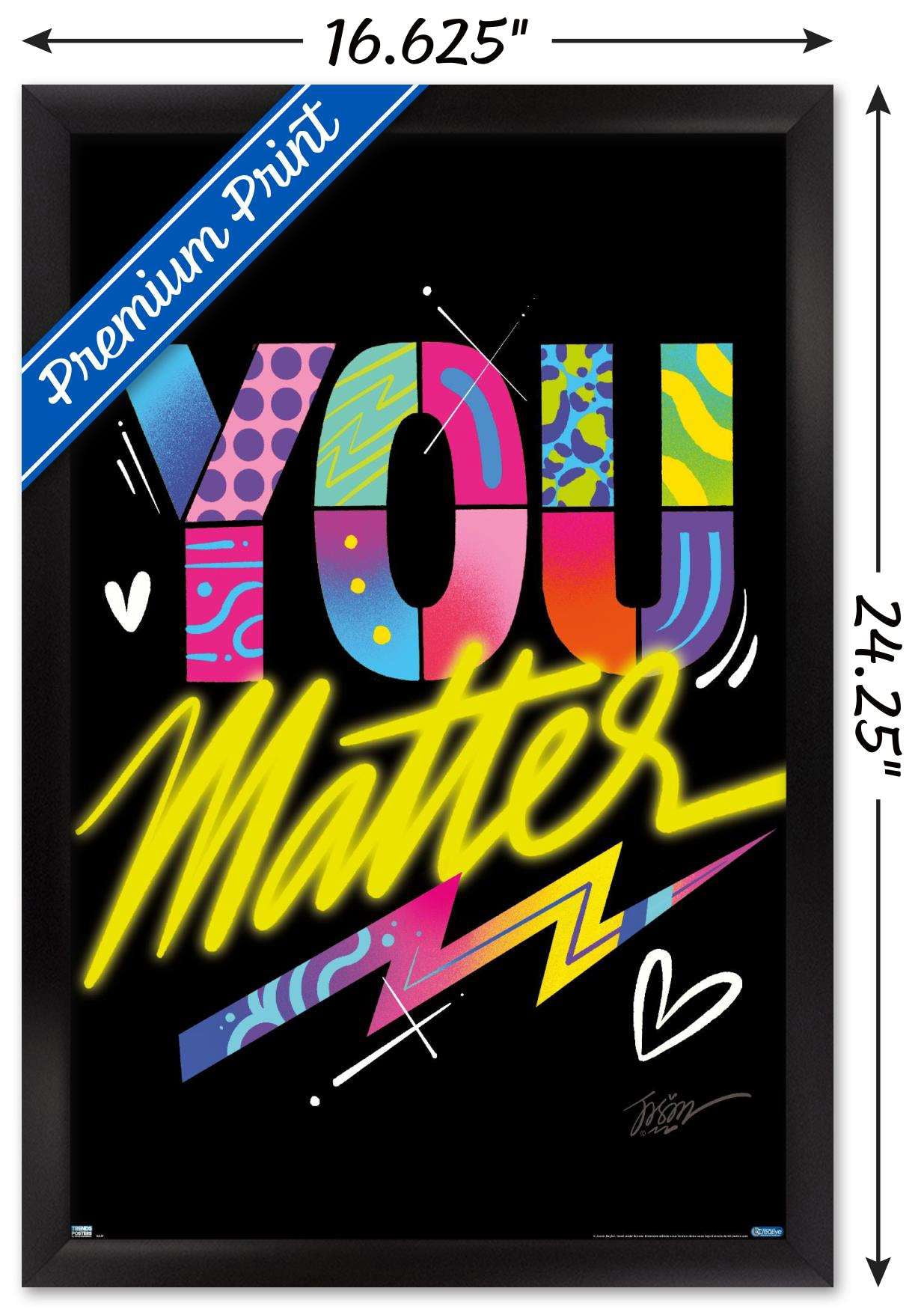 Jason Naylor - You Matter Wall Poster, 14.725" x 22.375", Framed